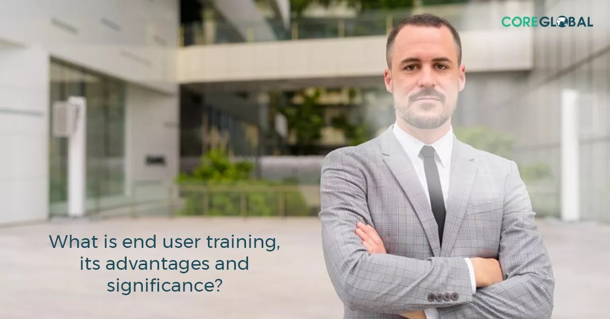 What is end user training, its advantages and significance?